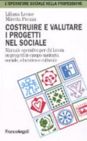Cover  Costruire e valutare i progetti nel sociale : Manuale operativo per chi lavora su progetti in campo sanitario, sociale, educativo e culturale