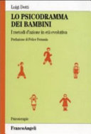 Cover  Lo psicodramma dei bambini : i metodi d'azione in età evolutiva