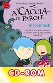 Cover  A caccia di parole ... in (con)testi : significati e contesto, sinonimi e contrari, modi di dire, parafrasi e perifrasi