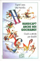 Cover  Handicap? Anche noi giochiamo! : Giochi e attività per disabili