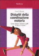 Copertina  Disturbi della coordinazione motoria : Come aiutare i bambini goffi a casa e a scuola