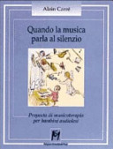 Cover  Quando la musica parla al silenzio : Proposta di musicoterapia per bambini audiolesi