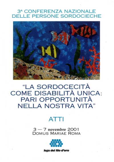 Cover  3^ Conferenza Nazionale delle persone sordocieche : La sordocecità come disabilità unica: pari opportunità nella nostra vita. Domus Marie Roma, 3-7 novembre 2001