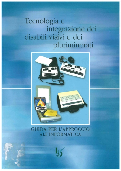 Cover  Tecnologia e integrazione dei disabili visivi e dei pluriminorati : guida per l'approccio all'informatica