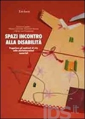 Cover  Spazi incontro alla disabilità : Progettare gli ambienti di vita nelle pluriminorazioni sensoriali