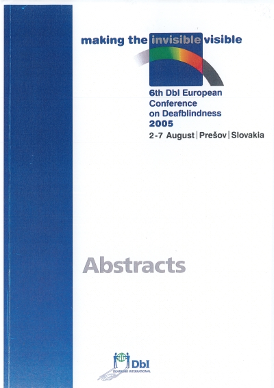 Cover  Making the invisible visible. 6th DbI European Conference on Deafblindness. Presov, 2-7 August 2005