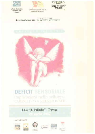 Cover  Deficit Sensoriale : implicazioni nello sviluppo Cognitivo e Relazionale : Convegno Regionale, ITG A. Palladio, Treviso, 20 Aprile 2007
