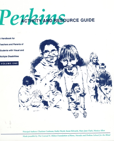 Cover  Perkins activity and resource guide : A handbook for teachers and parents students with visual and multiple disabilities. Vol. One