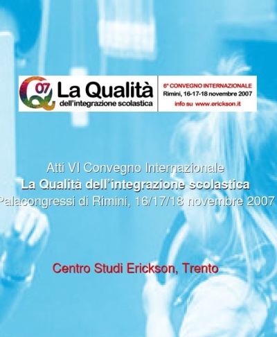 Cover  La Qualità dell’integrazione scolastica. 6° Convegno Internazionale. Rimini, 16-17-18 novembre 2007