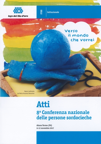 Cover  8^ Conferenza Nazionale delle persone sordocieche. Verso il mondo che vorrei, Abano Terme (PD) 9-12 novembre 2017 : Atti