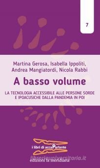 Cover  A basso volume : la tecnologia accessibile alle persone sorde e ipoacusiche dalla pandemia in poi