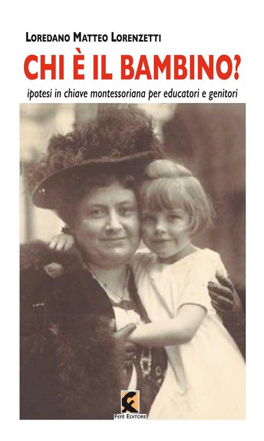 Cover  Chi è il bambino? : ipotesi in chiave montessoriana per educatori e genitori