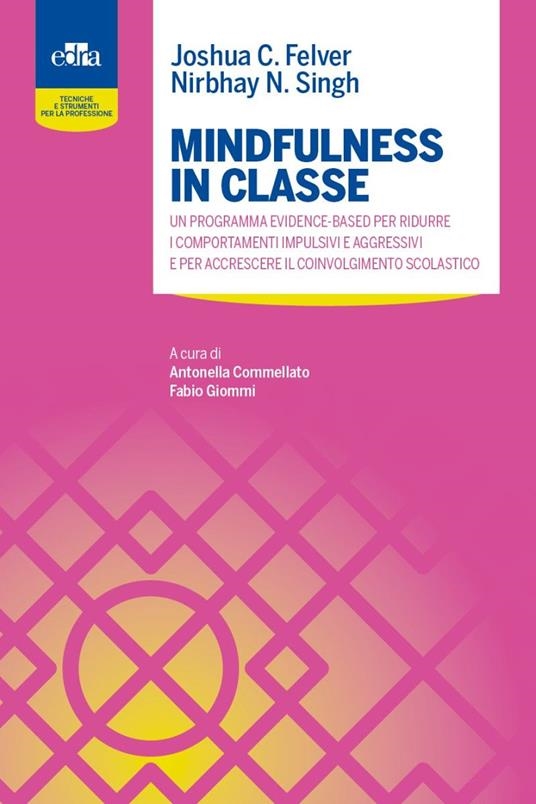 Cover  Mindfulness in classe : un programma evidence-based per ridurre i comportamenti impulsivi e aggressivi e per accrescere il coinvolgimento scolastico