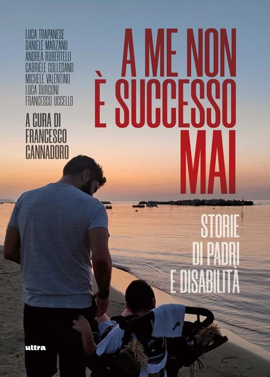 Cover  A me non è successo mai : storie di padri e disabilità
