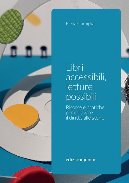 Cover  Libri accessibili, letture possibili : risorse e pratiche per coltivare il diritto alle storie