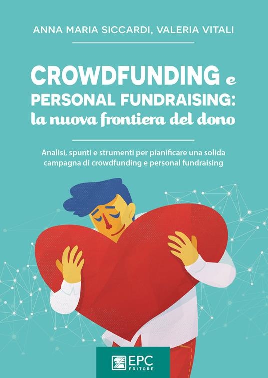Cover  Crowdfunding e personal fundraising : la nuova frontiera del dono : analisi, spunti e strumenti per pianificare una solida campagna di crowdfunding e personal fundraising
