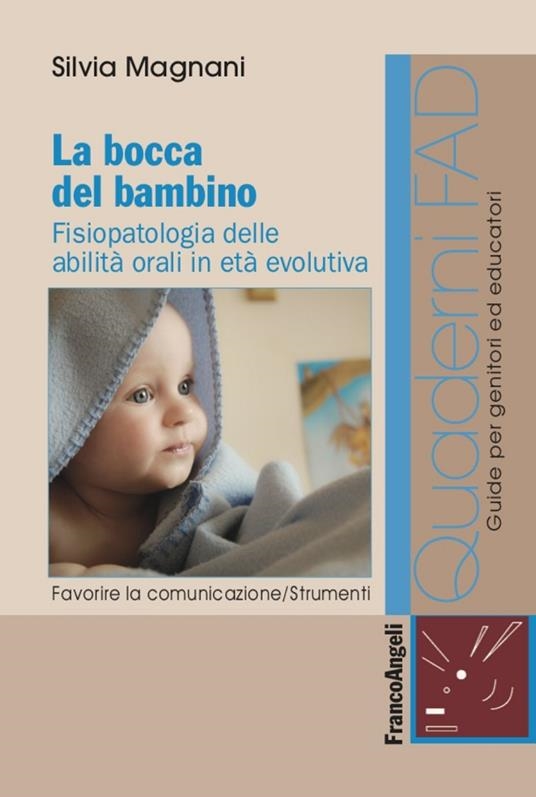 Cover  La bocca del bambino : fisiopatologia delle abilità orali in età evolutiva
