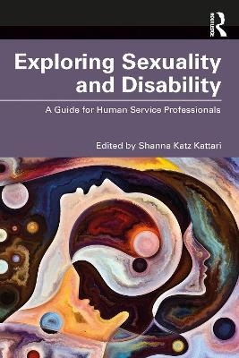 Cover  Exploring Sexuality and Disability : A Guide for Human Service Professionals