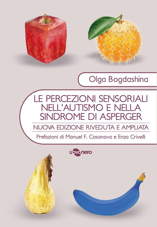 Cover  Le percezioni sensoriali nell'autismo e nella sindrome di Asperger : diverse esperienze sensoriali diversi mondi percettivi