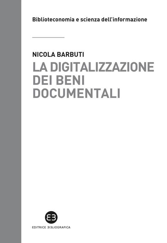 Cover  La digitalizzazione dei beni documentali : metodi, tecniche, buone prassi