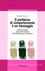 Cover  Il problema di comportamento è un messaggio : Interventi basati sulla comunicazione per l'handicap grave e l'autismo
